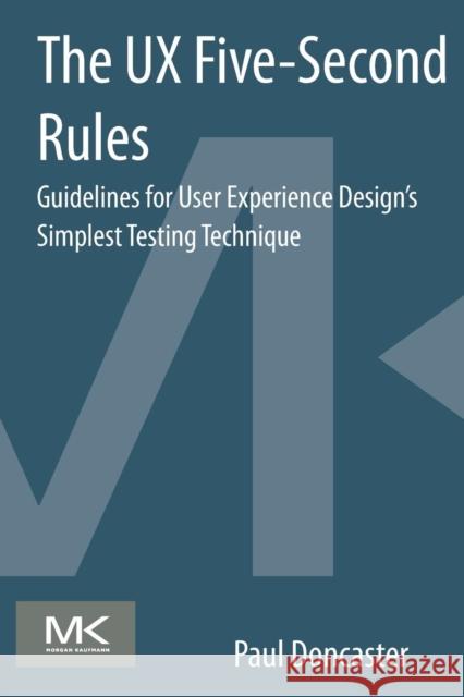 The UX Five-Second Rules: Guidelines for User Experience Design's Simplest Testing Technique Doncaster, Paul 9780128005347 Morgan Kaufmann Publishers - książka
