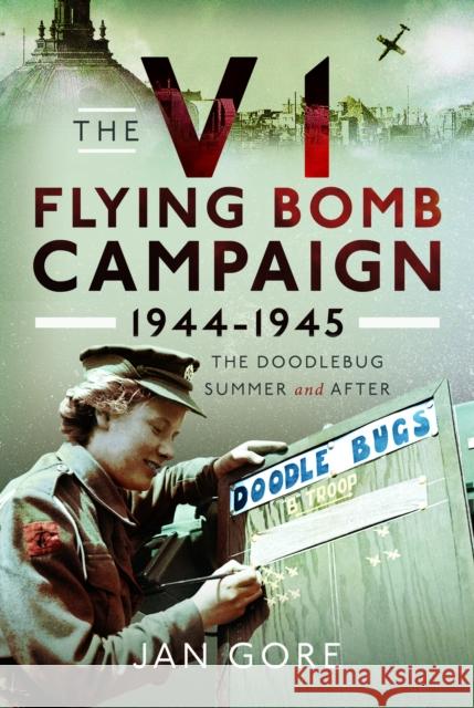 The V1 Flying Bomb Campaign 1944-1945: The Doodlebug Summer and After Jan Gore 9781399065818 Pen & Sword Books Ltd - książka