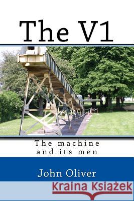 The V1: The machine and its men John Oliver 9781987754759 Createspace Independent Publishing Platform - książka