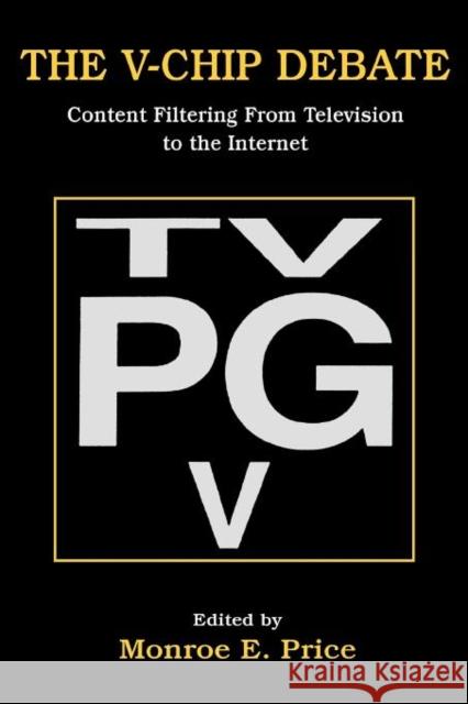 The V-Chip Debate: Content Filtering from Television to the Internet Price, Monroe E. 9780805830620 Lawrence Erlbaum Associates - książka