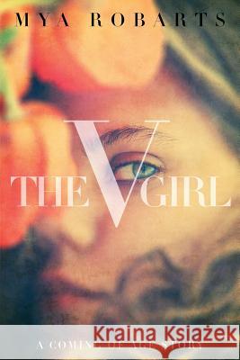 The V Girl: A coming of age story Robarts, Mya 9780997203103 V Institute Press - książka