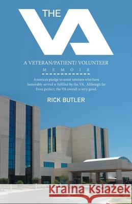 The Va: A Veteran/Patient/ Volunteer Memoir Rick Butler 9781663232830 iUniverse - książka