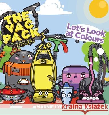 The Vac Pack: Let\'s Look at Colours Marnie Lye 9780228883708 Tellwell Talent - książka