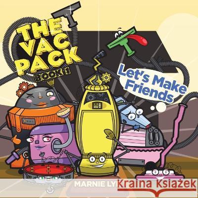 The Vac Pack: Let's Make Friends Marnie Lye   9780228867814 Tellwell Talent - książka