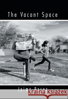The Vacant Space Jaime Perez 9781491874189 Authorhouse - książka