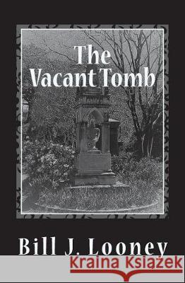 The Vacant Tomb Mr Bill J. Looney 9781546877394 Createspace Independent Publishing Platform - książka