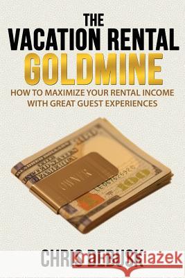 The Vacation Rental Goldmine: How to Maximize Your Rental Income With Great Guest Experiences Debusk, Chris 9781500871062 Createspace - książka