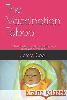 The Vaccination Taboo: A Brief Guide to the Science, Politics and Economics of Vaccines James Cook 9781687348043 Independently Published - książka