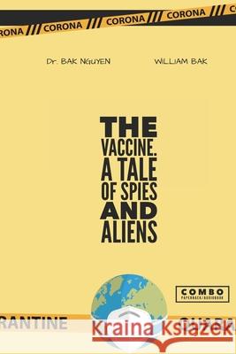 The Vaccine: A tale of Spies and Aliens William Bak Jean d Bak Nguyen 9781989536582 Ba Khoa Nguyen - książka