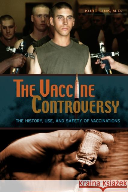 The Vaccine Controversy: The History, Use, and Safety of Vaccinations Link, Kurt 9780313361852 Praeger Publishers - książka