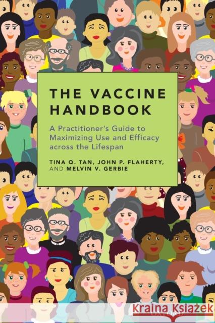 The Vaccine Handbook: A Practitioner's Guide to Maximizing Use and Efficacy Across the Lifespan Tina Q. Tan John P. Flaherty Melvin V. Gerbie 9780190604776 Oxford University Press, USA - książka