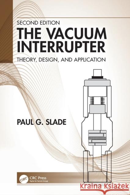 The Vacuum Interrupter: Theory, Design, and Application Paul G. Slade 9780367275051 CRC Press - książka