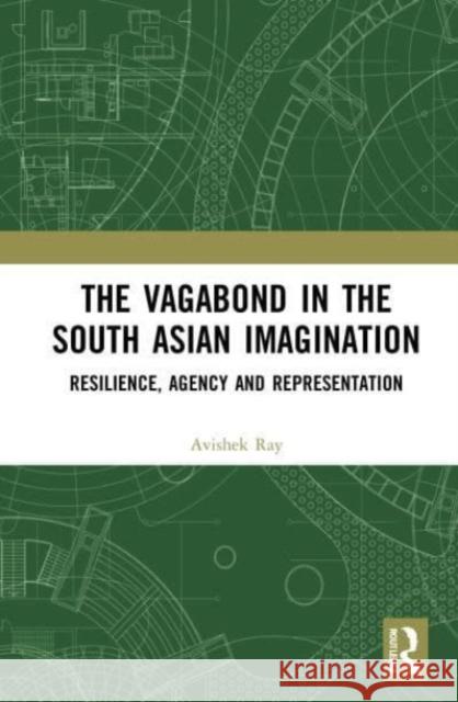 The Vagabond in the South Asian Imagination Avishek (Department of Humanities & Social Sciences, National Institute of Technology, Silchar, Assam, India) Ray 9781032040318 Taylor & Francis Ltd - książka