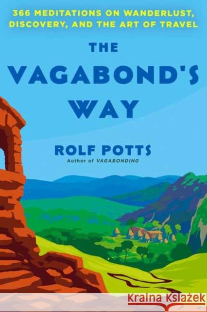 The Vagabond's Way: 366 Meditations on Wanderlust, Discovery, and the Art of Travel Rolf Potts 9780593497456 Ballantine Books - książka