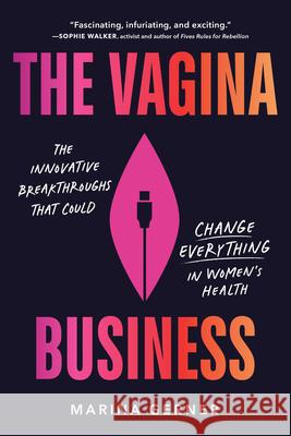 The Vagina Business: The Innovative Breakthroughs That Could Change Everything in Women's Health Marina Gerner 9781728263304 Sourcebooks - książka