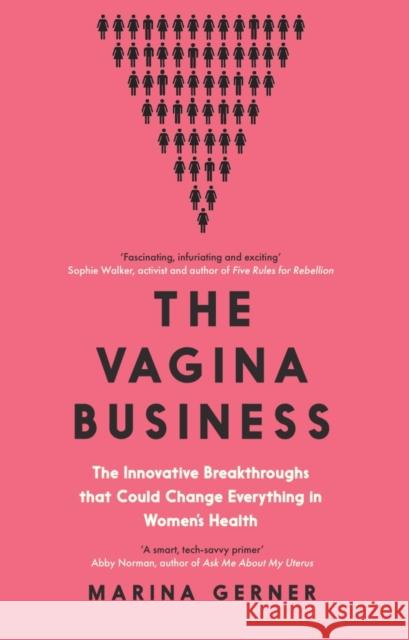 The Vagina Business: The Innovative Breakthroughs that Could Change Everything in Women's Health Marina Gerner 9781837732012 Icon Books - książka