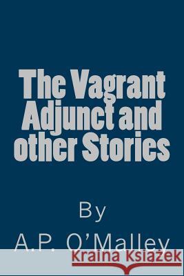 The Vagrant Adjunct and Other Stories A. P. O'Malley 9781466494251 Createspace - książka