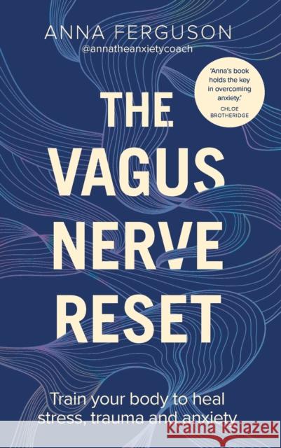 The Vagus Nerve Reset: Train your body to heal stress, trauma and anxiety Anna Ferguson 9781785044663 Ebury Publishing - książka