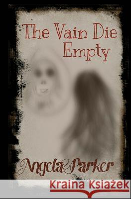 The Vain Die Empty Angela Parker C. W. Parker Sharon Watson 9781499233827 Createspace - książka