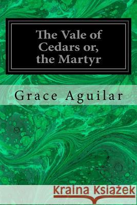 The Vale of Cedars or, the Martyr Aguilar, Grace 9781974427338 Createspace Independent Publishing Platform - książka