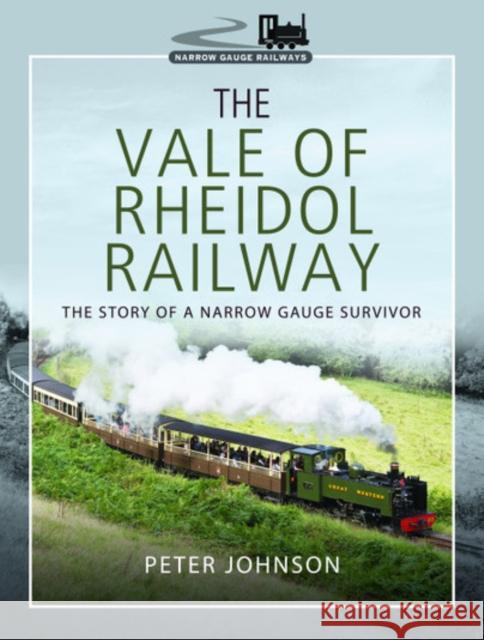 The Vale of Rheidol Railway: The Story of a Narrow Gauge Survivor Peter Johnson 9781526718051 Pen and Sword Transport - książka