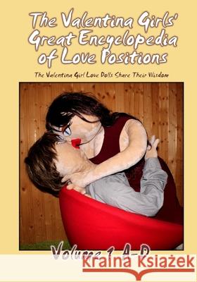 The Valentina Girls' Great Encyclopedia of Love Positions Volume 1 A-D: The Valentina Girl Love Dolls Share Their Wisdom Florina Valentina 9781657758919 Independently Published - książka