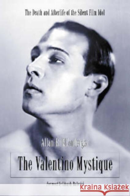 The Valentino Mystique: The Death and Afterlife of the Silent Film Idol Ellenberger, Allan R. 9780786419500 McFarland & Company - książka