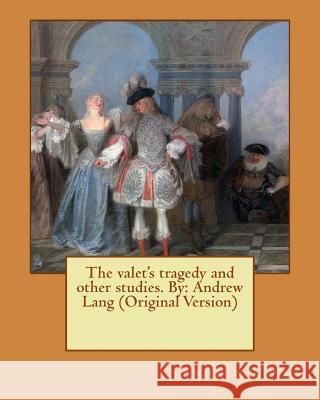 The valet's tragedy and other studies. By: Andrew Lang (Original Version) Lang, Andrew 9781535120357 Createspace Independent Publishing Platform - książka