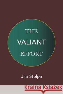 The Valiant Effort Jim Stolpa 9781664174931 Xlibris Us - książka