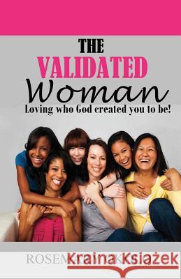 The Validated Woman: Loving who God created you to be Okolo, Rosemary F. 9781537014265 Createspace Independent Publishing Platform - książka