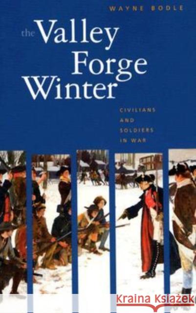 The Valley Forge Winter: Civilians and Soldiers in War Bodle, Wayne 9780271025261 Pennsylvania State University Press - książka