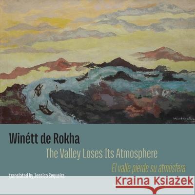 The Valley Loses Its Atmosphere: El valle pierde su atmosfera Jessica Sequeira 9781848617834 Shearsman Books - książka