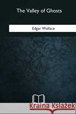The Valley of Ghosts Edgar Wallace 9781985385290 Createspace Independent Publishing Platform - książka