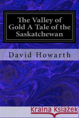 The Valley of Gold A Tale of the Saskatchewan Howarth, David 9781979368933 Createspace Independent Publishing Platform - książka