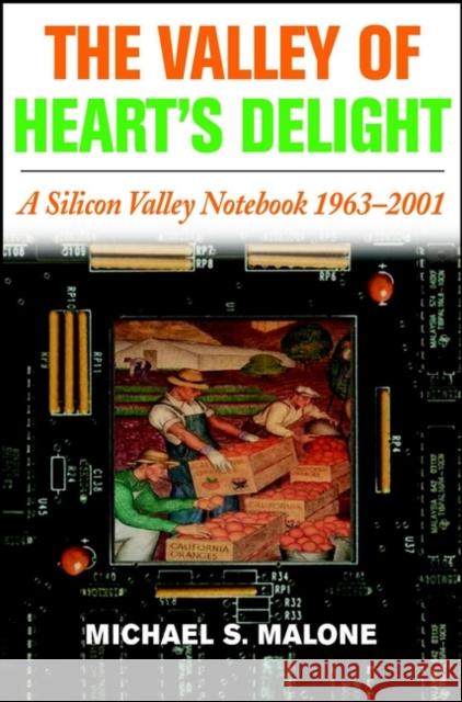 The Valley of Heart's Delight: A Silicon Valley Notebook 1963 - 2001 Malone, Michael S. 9780471201915 John Wiley & Sons - książka
