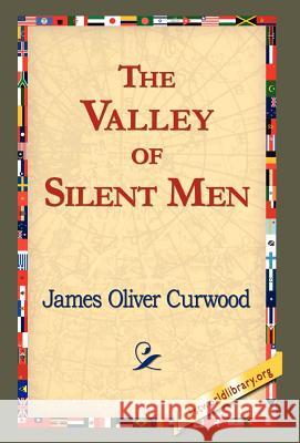 The Valley of Silent Men James Oliver Curwood 9781421820552 1st World Library - książka