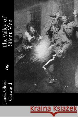 The Valley of Silent Men James Oliver Curwood 9781978298736 Createspace Independent Publishing Platform - książka