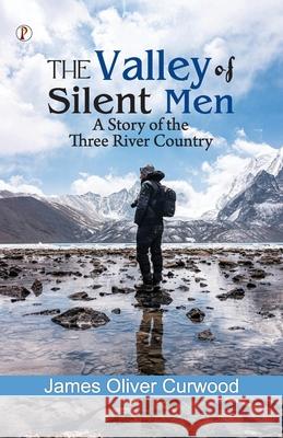 The Valley of Silent Men: A Story of the Three River Country James Oliver Curwood 9789358047752 Pharos Books Private Limited - książka