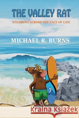 The Valley Rat: Steaming Across the Face of Life Michael R. Burns 9781986941426 Createspace Independent Publishing Platform - książka