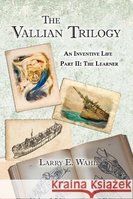 The Vallian Trilogy--An Inventive Life: Part II. the Learner Wahl, Larry E. 9781935914181 River Sanctuary Publishing - książka