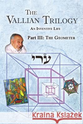 The Vallian Trilogy--An Inventive Life: Part III. the Geometer Sharon C. Wahl Larry Wahl 9781935914747 River Sanctuary Publishing - książka