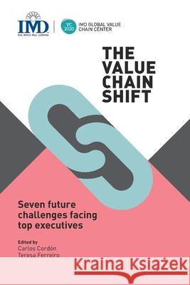 The Value Chain Shift: Seven Future Challenges Facing Top Executives Carlos Cordon Teresa Ferreiro Mark Foster 9782940485086 IMD International - książka