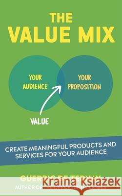 The Value Mix: Create Meaningful Products and Services for Your Audience de Ternay, Guerric 9781794056053 Independently Published - książka