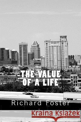 The Value of a Life Richard Foster 9781522828082 Createspace Independent Publishing Platform - książka