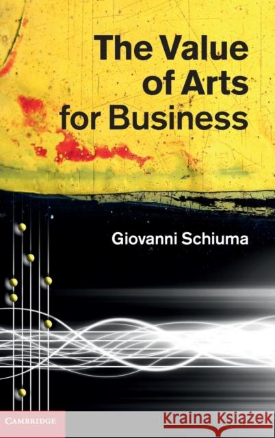 The Value of Arts for Business Giovanni Schiuma 9780521769518  - książka