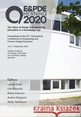 The Value of Design & Engineering Education in a Knowledge Age: Proceedings of the 22nd International Conference on Engineering and Product Design Edu Lyndon Buck Erik Bohemia Hilary Grierson 9781912254101 Design Society - książka