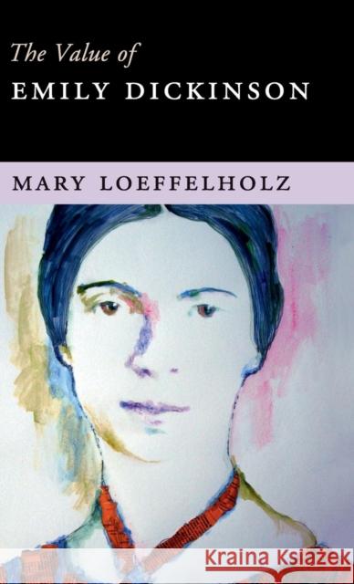 The Value of Emily Dickinson Mary Loeffelholz 9781107083912 Cambridge University Press - książka