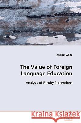 The Value of Foreign Language Education William White 9783639102192 VDM Verlag - książka