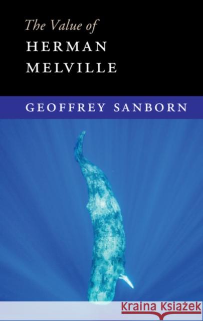 The Value of Herman Melville Geoffrey Sanborn 9781108471442 Cambridge University Press - książka