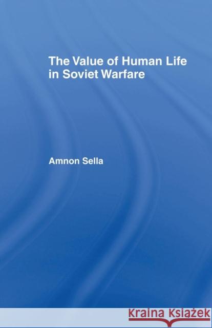 The Value of Human Life in Soviet Warfare Amnon Sella 9781138874305 Routledge - książka